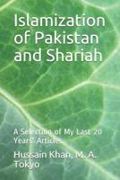 Islamization of Pakistan and Shariah: A Selection of My Last 20 Years' Articles 1094747726 Book Cover