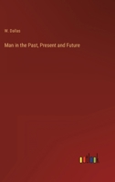 Man in the Past, Present and Future 3368149245 Book Cover