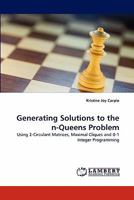 Generating Solutions to the n-Queens Problem: Using 2-Circulant Matrices, Maximal Cliques and 0-1 Integer Programming 3844309233 Book Cover