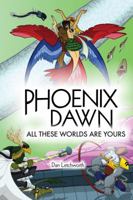 Phoenix Dawn: All These Worlds Are Yours 0998187607 Book Cover