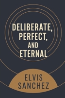 Deliberate, Perfect, and Eternal B0FTM8H2P1 Book Cover