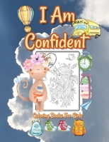 I Am Confident Coloring Books For Girls: Positive, Educational And Fun A Great Gift For Any Girls B08JDTP3DB Book Cover