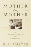 Mother of My Mother: The Intricate Bond Between Generations 0385317964 Book Cover