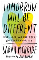 Tomorrow Will Be Different: Love, Loss, and the Fight for Trans Equality 1524761478 Book Cover