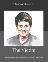 The Victim: A Romance of the Real Jefferson Davis 1517267730 Book Cover