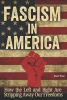 Fascism in America: How the Left and Right Are Stripping Away Our Freedoms B0FRSJHC3X Book Cover