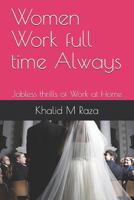Women Work full time Always: Jobless thrills of Work at Home (First Edition) 1731005350 Book Cover