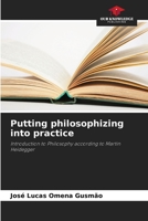 Putting philosophizing into practice: Introduction to Philosophy according to Martin Heidegger 6206015092 Book Cover