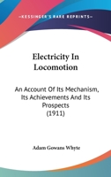 Electricity in Locomotion; an Account of its Mechanism, its Achievements, and its Prospects 9354596924 Book Cover