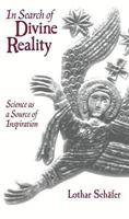 In Search of Divine Reality: Science As a Source of Inspiration 1557284687 Book Cover