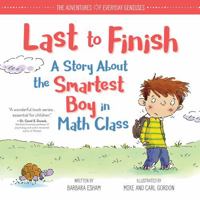 Last to Finish, A Story About the Smartest Boy in Math Class 1492669997 Book Cover