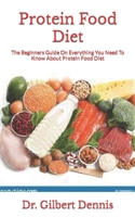 Protein Food Diet: The Beginners Guide On Everything You Need To Know About Protein Food Diet B09JY191WQ Book Cover
