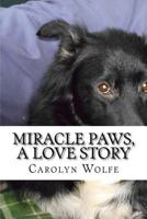 Miracle Paws, A Love Story 1544166400 Book Cover