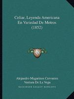 Celiar, Leyenda Americana En Variedad De Metros (1852) 1120172721 Book Cover