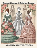 Elegant Gowns: A Coloring Journey B0CLZDJKBG Book Cover