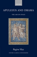 Apuleius and Drama: The Ass on Stage (Oxford Classical Monographs) 0199202923 Book Cover