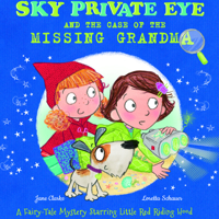 Sky Private Eye and the Case of the Missing Grandma: A Fairy-Tale Mystery Starring Little Red Riding Hood 1499486707 Book Cover