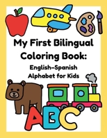My First Bilingual Coloring Book: English–Spanish Alphabet for Kids B0GZDG9G65 Book Cover