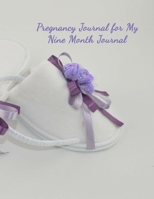Pregnancy Journal for My Nine Month Journal: Planner and Organizer to Chart Your Pregnancy Story 1706558775 Book Cover