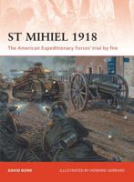 St Mihiel 1918: The American Expeditionary Forces' Trial by Fire 1849083916 Book Cover