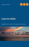 Luise im Glück: Expeditionen zu den Schätzen des Lebens 3732248623 Book Cover