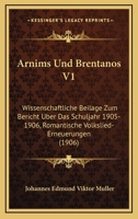 Arnims Und Brentanos V1: Wissenschaftliche Beilage Zum Bericht Uber Das Schuljahr 1905-1906, Romantische Volkslied-Erneuerungen (1906) 1160305455 Book Cover