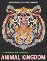 Animal Kingdom - Coloring Book for Grown-Ups - Moose, Marten, Sloth, Lioness, and more B08C9761J1 Book Cover