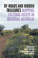 By-roads and Hidden Treasures: Mapping Cultural Assets in Regional Australia 1742586244 Book Cover
