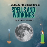 Spells and Workings: Hoodoo for the Black Child B0GXDTQHW4 Book Cover