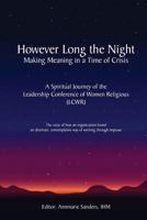 However Long the Night: Making Meaning in a Time of Crisis: A Spiritual Journey of the Leadership Conference of Women Religious 1984984446 Book Cover