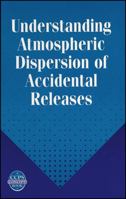 Understanding Atmospheric Dispersion of Accidental Releases 0816906815 Book Cover