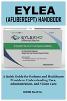 EYLEA (AFLIBERCEPT) HANDBOOK: A Quick Guide for Patients and Healthcare Providers, Understanding Uses, Administration, and Vision Care B0GKDRMBK5 Book Cover