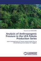 Analysis of Anthropogenic Pressure in the UFA Pokola Production Series: Joint management of forest resourcesthe key to consolidating social peace for loggers 6205641410 Book Cover