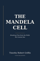 The Mandela Cell: Breaking Free from the Walls We Cannot See B0H13KTDSS Book Cover