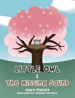 Little Owl & the Missing Sound 1665527161 Book Cover