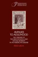 Avenues to Adulthood: The Origins of the High School and Social Mobility in an American Suburb 0521100682 Book Cover