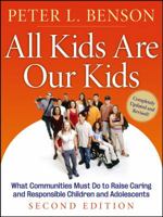 All Kids Are Our Kids: What Communities Must Do to Raise Caring and Responsible Children and Adolescents 078798518X Book Cover