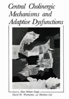 Central Cholinergic Mechanism and Adaptive Dysfunctions 0306418355 Book Cover