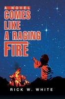 Comes Like a Raging Fire 1502579588 Book Cover