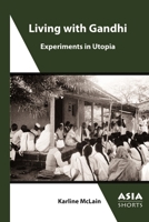 Living with Gandhi : Experiments in Utopia 1952636558 Book Cover