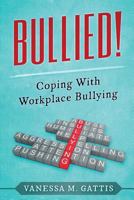 Bullied!: Coping with Workplace Bullying 1612334644 Book Cover