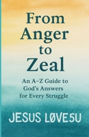 From Anger to Zeal: An A-Z Guide to God's Answers for Every Struggle B0FG83PZPT Book Cover