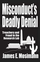 Misconduct's Deadly Denial: Treachery and Fraud in the Research Lab 0989765903 Book Cover