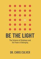 Be the Light: The Science of Kindness and the Power of Belonging B0H3V29JYY Book Cover