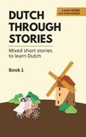 Dutch Through Stories: Mixed short stories to learn Dutch (A2/B1) 8397346104 Book Cover