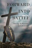 Forward into Battle: Serving As Warriors in God's Army 154290305X Book Cover