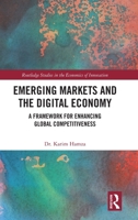 Emerging Markets and the Digital Economy: A Framework for Enhancing Global Competitiveness (Routledge Studies in the Economics of Innovation) 1032980621 Book Cover