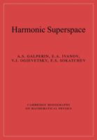 Harmonic Superspace (Cambridge Monographs on Mathematical Physics) 0521020425 Book Cover