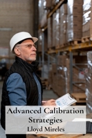 Advanced Calibration Strategies: A Practical Guide to Measurement Uncertainty, Traceability, and Quality Control B0F4Z2DM99 Book Cover