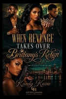 When Revenge Takes over Part 2 : Brittany's Reign 1982078391 Book Cover